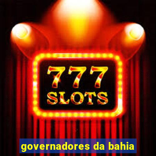 governadores da bahia